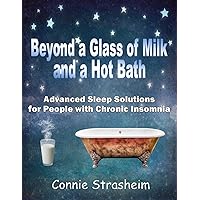 Beyond a Glass of Milk and a Hot Bath: Advanced Sleep Solutions for People with Chronic Insomnia (Lyme disease) Beyond a Glass of Milk and a Hot Bath: Advanced Sleep Solutions for People with Chronic Insomnia (Lyme disease) Kindle Paperback