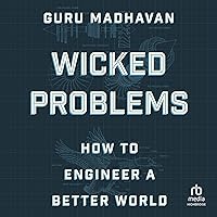 Wicked Problems: How to Engineer a Better World Wicked Problems: How to Engineer a Better World Kindle Hardcover Audible Audiobook Audio CD