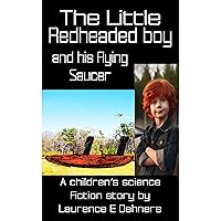 The Little Redheaded Boy and His Flying Saucer The Little Redheaded Boy and His Flying Saucer Kindle Audible Audiobook Paperback