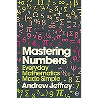 Mastering Numbers: Everyday Mathematics Made Simple (Mindzone Book 1) Mastering Numbers: Everyday Mathematics Made Simple (Mindzone Book 1) Kindle Paperback