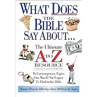 What Does The Bible Say About... The Ultimate A To Z Resource What Does The Bible Say About... The Ultimate A To Z Resource Paperback Kindle