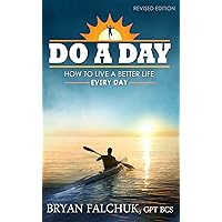 Do a Day: How to Live a Better Life Every Day Do a Day: How to Live a Better Life Every Day Kindle Audible Audiobook Hardcover Paperback