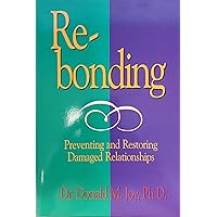 Re-Bonding: Preventing & Restoring Damaged Relationships Re-Bonding: Preventing & Restoring Damaged Relationships Paperback Mass Market Paperback