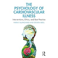 The Psychology of Cardiovascular Illness: Interventions, Ethics, and Best Practice The Psychology of Cardiovascular Illness: Interventions, Ethics, and Best Practice Kindle Hardcover Paperback