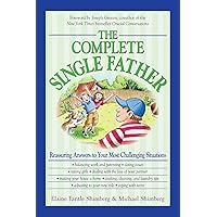 The Complete Single Father: Reassuring Answers to Your Most Challenging Situations The Complete Single Father: Reassuring Answers to Your Most Challenging Situations Kindle Paperback