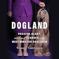 Dogland: Passion, Glory, and Lots of Slobber at the Westminster Dog Show Dogland: Passion, Glory, and Lots of Slobber at the Westminster Dog Show Hardcover Kindle Audible Audiobook Audio CD