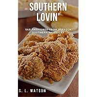 Southern Lovin': Old Fashioned from Scratch Southern Favorites (Southern Cooking Recipes) Southern Lovin': Old Fashioned from Scratch Southern Favorites (Southern Cooking Recipes) Kindle Paperback