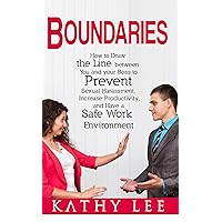 Boundaries: How to Draw the Line between You and your Boss to Prevent Sexual Harassment, Increase Productivity, and Have a Safe Work Environment Boundaries: How to Draw the Line between You and your Boss to Prevent Sexual Harassment, Increase Productivity, and Have a Safe Work Environment Kindle Audible Audiobook Paperback