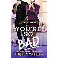 You're so Bad: A Fake Dating, Bad Boy, Revenge Romantic Comedy (Finding You Book 2)