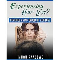 EXPERIENCING HAIR LOSS? : REMEDIES & MAIN CAUSES OF ALOPECIA EXPERIENCING HAIR LOSS? : REMEDIES & MAIN CAUSES OF ALOPECIA Kindle Paperback