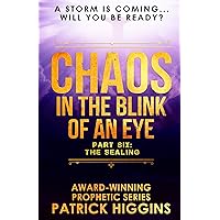 Chaos In The Blink Of An Eye: Part Six: The Sealing Chaos In The Blink Of An Eye: Part Six: The Sealing Kindle Paperback