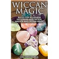 Wiccan Magic: Wicca For Beginners including Meditation, Magick and Crystal Spells