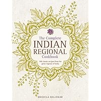 The Complete Indian Regional Cookbook: 300 Classic Recipes From The Great Regions Of India The Complete Indian Regional Cookbook: 300 Classic Recipes From The Great Regions Of India Hardcover Kindle