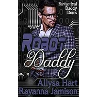 Robot Daddy: An Insta-Love Fantasy Romantic Comedy (Fantastical Daddy Doms Book 4) Robot Daddy: An Insta-Love Fantasy Romantic Comedy (Fantastical Daddy Doms Book 4) Kindle Paperback