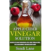 Apple Cider Vinegar Solution: Discover the Many Miraculous Apple Cider Vinegar Cures, Uses and Remedies You Never Knew About (apple cider vinegar, vinegar, ... vinegar books, apple cider vinegar free) Apple Cider Vinegar Solution: Discover the Many Miraculous Apple Cider Vinegar Cures, Uses and Remedies You Never Knew About (apple cider vinegar, vinegar, ... vinegar books, apple cider vinegar free) Kindle Audible Audiobook Paperback