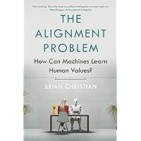 The Alignment Problem: How Can Machines Learn Human Values? The Alignment Problem: How Can Machines Learn Human Values? Hardcover Paperback