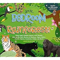 Your Bedroom is a Rainforest!: Bring Rainforest Animals Indoors with Reusable, Glow-in-the-Dark Stickers of Monkeys, Tigers, Sloths, Parrots, Jaguars, Tarantulas, Pandas, Fireflies, and More!