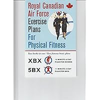 Royal Canadian Air Force Exercise Plans for Physical Fitness -- 2 Books in 1 -- XBX 12 Minute a Day Plan for Women / 5BX 11 Minute a Day Plan for Men -- Revised Edition
