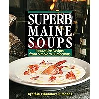 Superb Maine Soups: Innovative Recipes from Simple to Sumptuous Superb Maine Soups: Innovative Recipes from Simple to Sumptuous Paperback Kindle