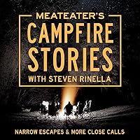 MeatEater's Campfire Stories: Narrow Escapes & More Close Calls MeatEater's Campfire Stories: Narrow Escapes & More Close Calls Audible Audiobook