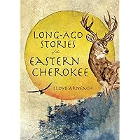 Long-Ago Stories of the Eastern Cherokee (American Heritage) Long-Ago Stories of the Eastern Cherokee (American Heritage) Kindle Paperback Hardcover