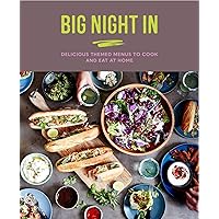 Big Night In: Delicious themed menus to cook & eat at home Big Night In: Delicious themed menus to cook & eat at home Hardcover Kindle