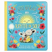 Tú serás mi rayito de sol? Will You Be My Sunshine? en Español (Spanish Edition) Tú serás mi rayito de sol? Will You Be My Sunshine? en Español (Spanish Edition) Board book
