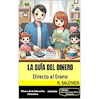 La Guía del Dinero: Directo al Grano (Spanish Edition) La Guía del Dinero: Directo al Grano (Spanish Edition) Kindle