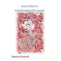 From Water to Art: Unleashing the Beauty of Marbled Paper From Water to Art: Unleashing the Beauty of Marbled Paper Kindle Paperback