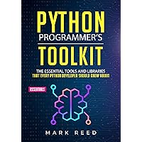 Python Programmer's Toolkit: The Essential Tools And Libraries That Every Python Developer Should Know About (Computer Programming)