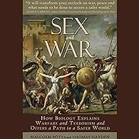Sex and War: How Biology Explains Warfare and Terrorism and Offers a Path to a Safer World Sex and War: How Biology Explains Warfare and Terrorism and Offers a Path to a Safer World Audible Audiobook Kindle Hardcover Paperback