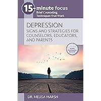 15-Minute Focus: Depression: Signs and Strategies for Counselors, Educators, and Parents 15-Minute Focus: Depression: Signs and Strategies for Counselors, Educators, and Parents Paperback Kindle