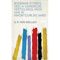 Boesman-Stories, Deel 4. Gemengde Vertellings, Mees Van 'N Awontuurlike Aard (Afrikaans Edition) Boesman-Stories, Deel 4. Gemengde Vertellings, Mees Van 'N Awontuurlike Aard (Afrikaans Edition) Kindle Paperback