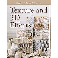 Texture and 3D Effects (Machine Knitting Techniques) Texture and 3D Effects (Machine Knitting Techniques) Paperback Kindle