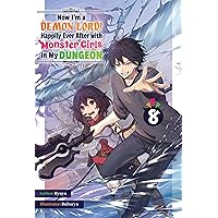 Now I'm a Demon Lord! Happily Ever After with Monster Girls in My Dungeon: Volume 8 Now I'm a Demon Lord! Happily Ever After with Monster Girls in My Dungeon: Volume 8 Kindle