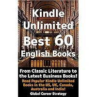 Kindle Unlimited Best 60 English Books: From Classic Literature to the Latest Business Books! Read Popular Kindle Unlimited Books in the US, UK, Canada, Australia and India!