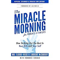 The Miracle Morning for Parents and Families: How to Bring Out the Best In Your Kids and Yourself The Miracle Morning for Parents and Families: How to Bring Out the Best In Your Kids and Yourself Kindle Paperback