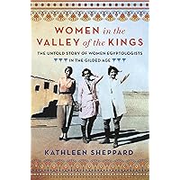 Women in the Valley of the Kings: The Untold Story of Women Egyptologists in the Gilded Age Women in the Valley of the Kings: The Untold Story of Women Egyptologists in the Gilded Age Hardcover Kindle Audio CD