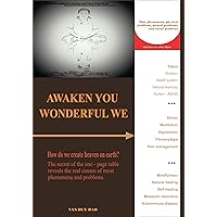 AWAKEN YOU WONDERFUL WE: The secret of the one - page table reveals the real causes of most phenomena: Talent - Outliers - Natural learning - Autism - ADHD - Stress - Fibromyalgia and Pain management AWAKEN YOU WONDERFUL WE: The secret of the one - page table reveals the real causes of most phenomena: Talent - Outliers - Natural learning - Autism - ADHD - Stress - Fibromyalgia and Pain management Kindle Paperback