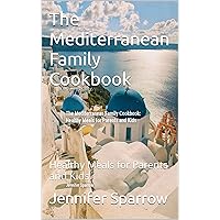 The Mediterranean Family Cookbook: Healthy Meals for Parents and Kids The Mediterranean Family Cookbook: Healthy Meals for Parents and Kids Kindle Paperback