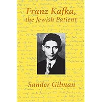 Franz Kafka, The Jewish Patient Franz Kafka, The Jewish Patient Kindle Hardcover Paperback