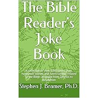 The Bible Reader's Joke Book: A collection of over 2,000 jokes, puns, humorous stories, and funny sayings related to the Bible: arranged from Genesis to Revelation The Bible Reader's Joke Book: A collection of over 2,000 jokes, puns, humorous stories, and funny sayings related to the Bible: arranged from Genesis to Revelation Kindle Paperback