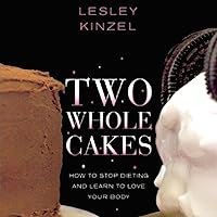 Two Whole Cakes: How to Stop Dieting and Learn to Love Your Body Two Whole Cakes: How to Stop Dieting and Learn to Love Your Body Audible Audiobook Kindle Paperback MP3 CD