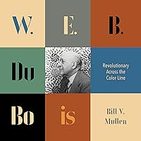 W. E. B. Du Bois: Revolutionary Across the Color Line W. E. B. Du Bois: Revolutionary Across the Color Line Paperback Kindle Audible Audiobook Hardcover