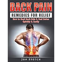 Back Pain Remedies for Relief: How to Heal Back Pain & Feel Better Quickly & Easily Back Pain Remedies for Relief: How to Heal Back Pain & Feel Better Quickly & Easily Kindle Paperback