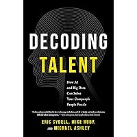 Decoding Talent: How AI and Big Data Can Solve Your Company's People Puzzle Decoding Talent: How AI and Big Data Can Solve Your Company's People Puzzle Hardcover Kindle