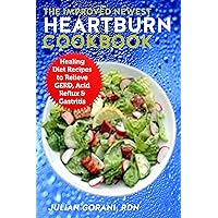 The Improved Newest Heartburn Cookbook: Healing Diet Recipes to Relieve GERD, Acid Reflux & Gastritis The Improved Newest Heartburn Cookbook: Healing Diet Recipes to Relieve GERD, Acid Reflux & Gastritis Kindle Paperback