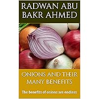 Onions and their many benefits: The benefits of onions are endless Onions and their many benefits: The benefits of onions are endless Kindle Hardcover Paperback