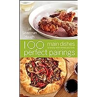 100 Perfect Pairings: Main Dishes to Enjoy with Wines You Love 100 Perfect Pairings: Main Dishes to Enjoy with Wines You Love Kindle Hardcover