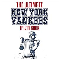 The Ultimate New York Yankees Trivia Book: A Collection of Amazing Trivia Quizzes and Fun Facts for Die-Hard Yankees Fans! The Ultimate New York Yankees Trivia Book: A Collection of Amazing Trivia Quizzes and Fun Facts for Die-Hard Yankees Fans! Paperback Kindle Audible Audiobook